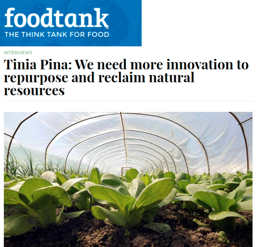 Food Tank Feature: Tinia Pina: We Need More Innovation To Repurpose & Reclaim Natural Resources