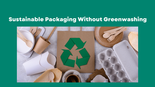 Sustainable Packaging Without Greenwashing